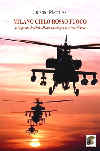 Milano cielo rosso fuoco. Il disperato desiderio di una vita degna di essere vissuta - Giorgio Mattiussi - Libro Leonida 2015, Narrativa | Libraccio.it