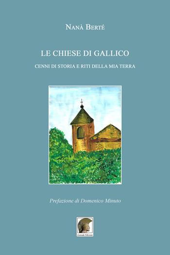 Le chiese di Gallico. Cenni di storia e riti della mia terra - Nanà Berté - Libro Leonida 2015 | Libraccio.it