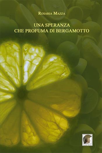 Una speranza che profuma di bergamotto - Pasquale Allegro - Libro Leonida 2016, Narrativa | Libraccio.it