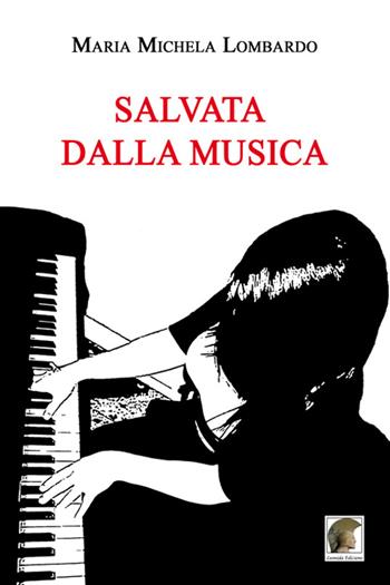 Salvata dalla musica - M. Michela Lombardo - Libro Leonida 2016, Narrativa | Libraccio.it