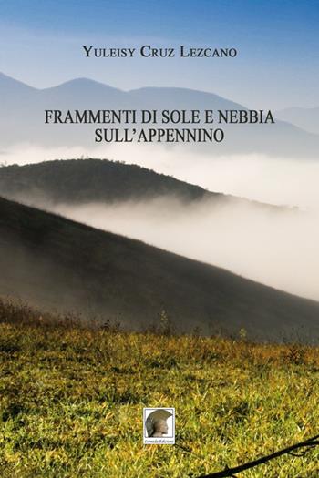 Frammenti di sole e nebble sull'Appennino - Yuleisy Cruz Lezcano - Libro Leonida 2016, Narrativa | Libraccio.it