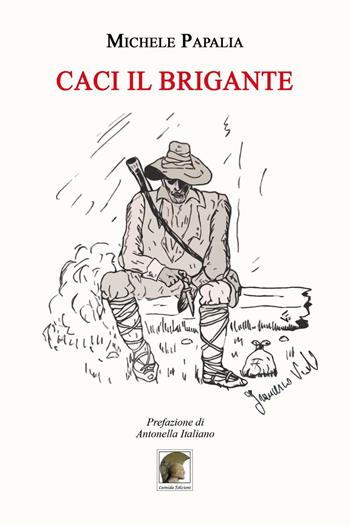 Caci il brigante - Michele Papalia - Libro Leonida 2016, Narrativa | Libraccio.it