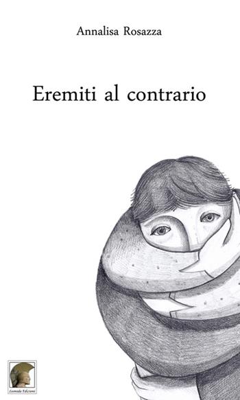 Eremiti al contrario - Annalisa Rosazza - Libro Leonida 2016, Poesia | Libraccio.it