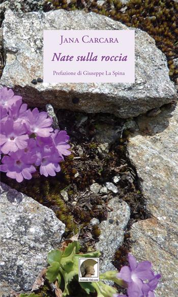 Nate sulla roccia - Jana Carcara - Libro Leonida 2016, Poesia | Libraccio.it