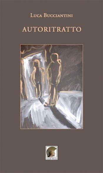 Autoritratto - Luca Bucciantini - Libro Leonida 2017, Poesia | Libraccio.it
