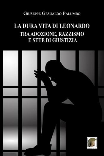 La dura vita di Leonardo tra adozione, razzismo e sete di giustizia - Giuseppe Gesualdo Palumbo - Libro Leonida 2017, Narrativa | Libraccio.it