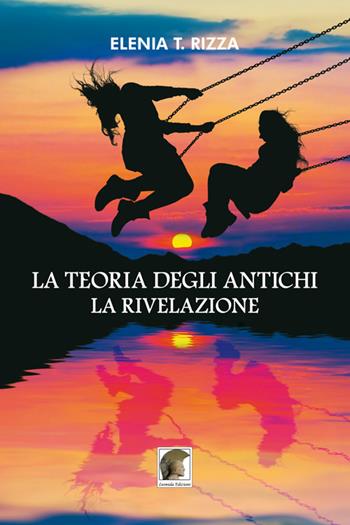 La teoria degli antichi. La rivelazione - Elenia T. Rizza - Libro Leonida 2017, Narrativa | Libraccio.it