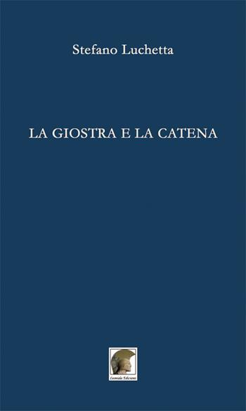 La giostra e la catena - Stefano Luchetta - Libro Leonida 2017, Poesia | Libraccio.it