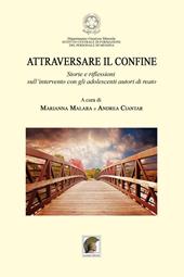 Attraversare il confine. «Storie e riflessioni sull'intervento con gli adolescenti autori di reato»