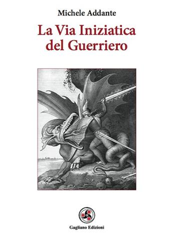 La via iniziatica del guerriero - Michele Addante - Libro Gagliano Edizioni 2015 | Libraccio.it