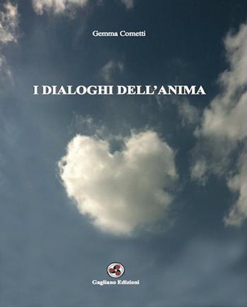 I dialoghi dell'anima - Gemma Cometti - Libro Gagliano Edizioni 2016 | Libraccio.it