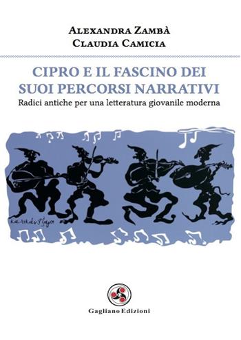 Cipro e il fascino dei suoi percorsi narrativi. Radici antiche per una letteratura giovanile moderna - Alexandra Zambà, Claudia Camicia - Libro Gagliano Edizioni 2017 | Libraccio.it