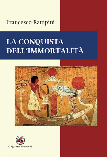 La conquista dell'immortalità - Francesco Rampini - Libro Gagliano Edizioni 2018 | Libraccio.it