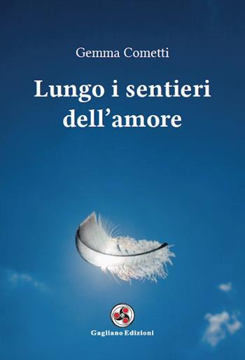 Lungo i sentieri dell'amore - Gemma Cometti - Libro Gagliano Edizioni 2018 | Libraccio.it