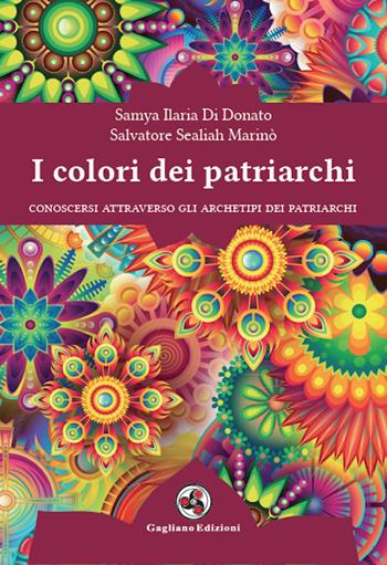 I colori dei patriarchi - Samya Ilaria Di Donato, Salvatore Sealiah Marinò - Libro Gagliano Edizioni 2019 | Libraccio.it