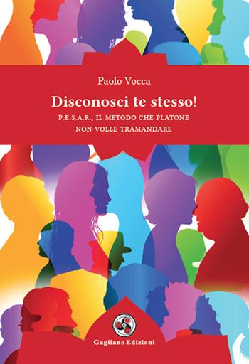 Disconosci te stesso! P.E.S.A.R., il metodo che Platone non volle tramandare - Paolo Vocca - Libro Gagliano Edizioni 2020 | Libraccio.it
