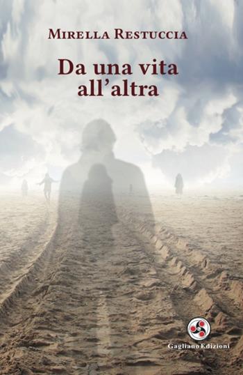 Da una vita all'altra - Mirella Restuccia - Libro Gagliano Edizioni 2022 | Libraccio.it