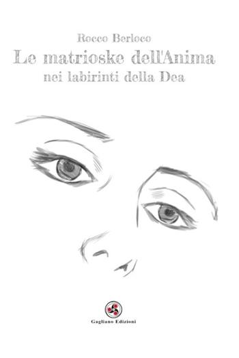 Le matrioske dell'anima nei labirinti della dea - Rocco Berloco - Libro Gagliano Edizioni 2022 | Libraccio.it