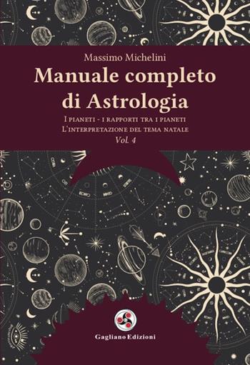 Manuale completo di astrologia. Nuova ediz.. Vol. 4: I pianeti, i rapporti tra i pianeti, l'interpretazione del tema natale - Massimo Michelini - Libro Gagliano Edizioni 2023 | Libraccio.it