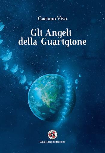 Gli angeli della guarigione - Gaetano Vivo - Libro Gagliano Edizioni 2023 | Libraccio.it
