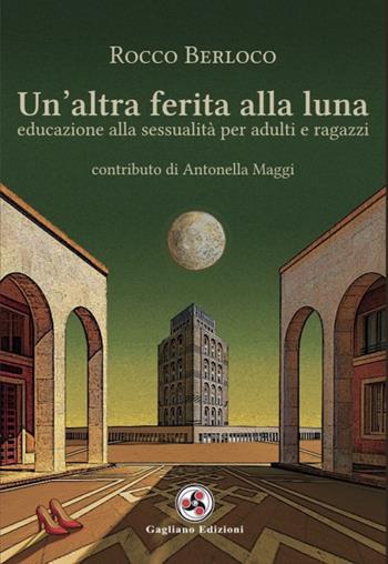 Un'altra ferita alla luna. Educazione alla sessualità per adulti e ragazzi - Rocco Berloco - Libro Gagliano Edizioni 2023 | Libraccio.it