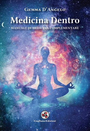 Medicina dentro. Manuale di medicina complementare - Gemma D'Angelo - Libro Gagliano Edizioni 2024 | Libraccio.it