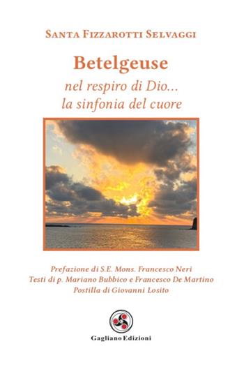 Betelgeuse. Nel respiro di Dio... la sinfonia del cuore - Santa Fizzarotti Selvaggi - Libro Gagliano Edizioni 2024 | Libraccio.it