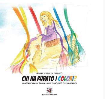 Chi ha rubato i colori? - Samya Ilaria Di Donato - Libro Gagliano Edizioni 2024 | Libraccio.it