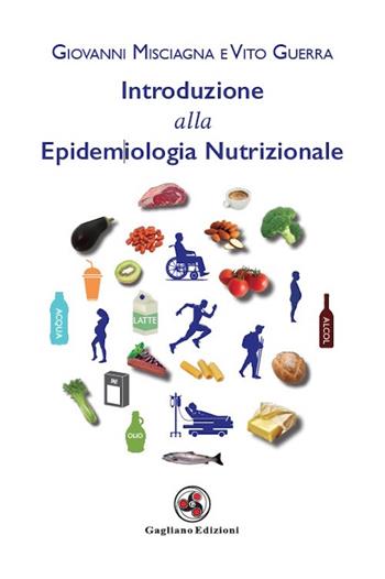 Introduzione alla epidemiologia nutrizionale. Nuova ediz. - Giovanni Misciagna, Vito Guerra - Libro Gagliano Edizioni 2024 | Libraccio.it