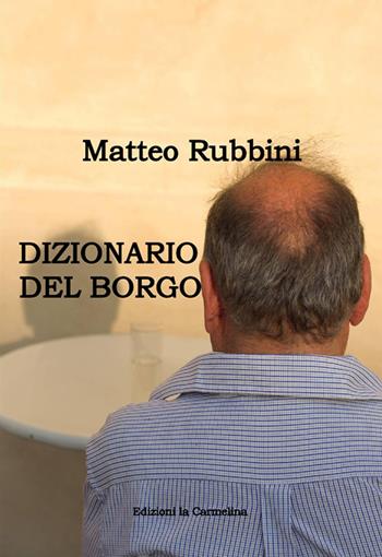 Dizionario del borgo - Matteo Rubbini - Libro La Carmelina 2015 | Libraccio.it
