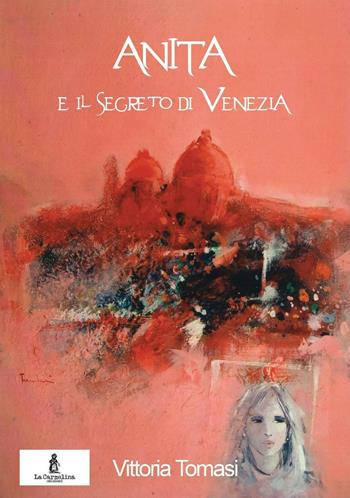 Anita e il segreto di Venezia - Vittoria Tomasi - Libro La Carmelina 2016 | Libraccio.it