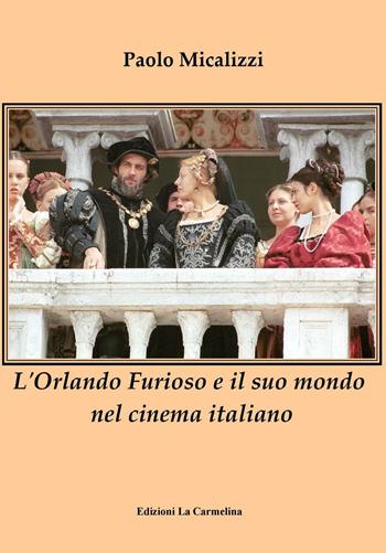 L' Orlando Furioso e il suo mondo nel cinema italiano - Paolo Micalizzi - Libro La Carmelina 2016 | Libraccio.it