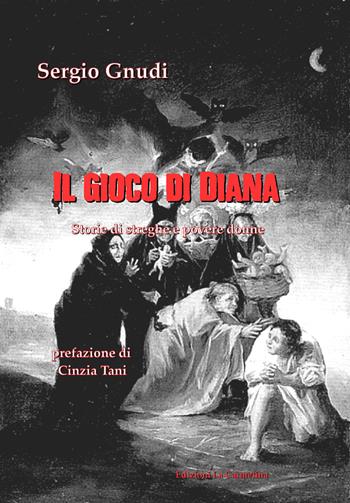 Il gioco di Diana. Storie di streghe e povere donne - Sergio Gnudi - Libro La Carmelina 2018 | Libraccio.it
