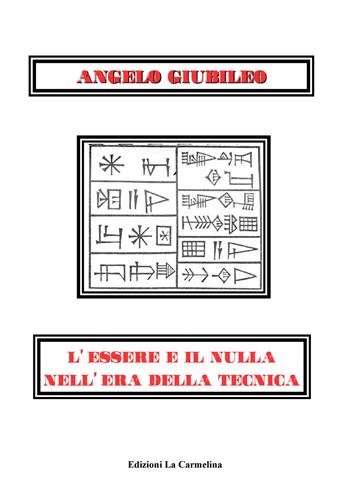 L’essere e il nulla nell'era della tecnica - Angelo Giubileo - Libro La Carmelina 2018 | Libraccio.it
