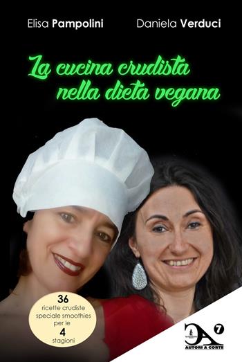 La cucina crudista nella dieta vegana - Elisa Pampolini, Daniela Verduci - Libro La Carmelina 2017, Autori a corte | Libraccio.it