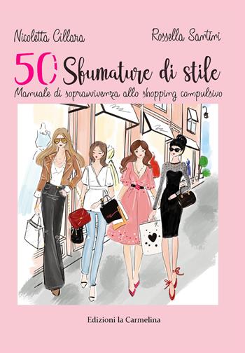 50 sfumature stile. Manuale di sopravvivenza allo shopping compulsivo - Nicoletta Cillara, Rossella Santini - Libro La Carmelina 2019 | Libraccio.it