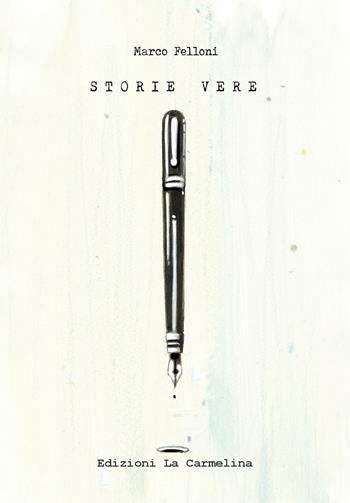 Storie vere. Racconti in 10 righe - Marco Felloni - Libro La Carmelina 2019 | Libraccio.it