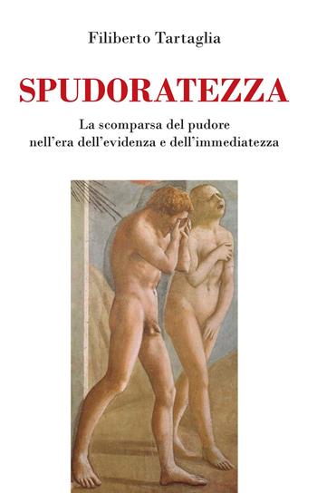 Spudoratezza. La scomparsa del pudore nell'era dell'evidenza e dell'immediatezza - Filiberto Tartaglia - Libro La Carmelina 2019 | Libraccio.it