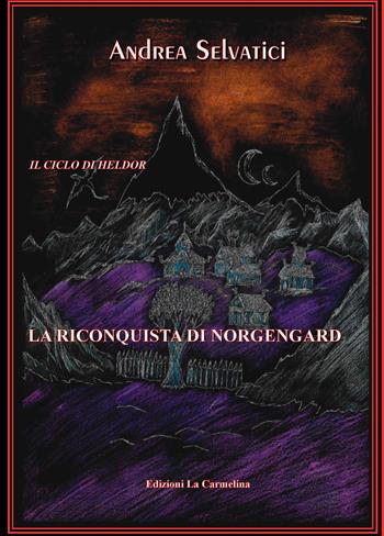 La riconquista di Norgengard. Il ciclo di Heldor - Andrea Selvatici - Libro La Carmelina 2020 | Libraccio.it