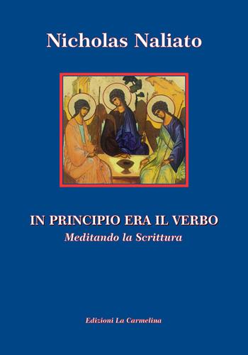 In principio era il Verbo. Meditando la Scrittura - Nicholas Naliato - Libro La Carmelina 2020 | Libraccio.it