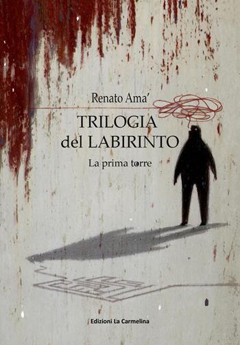 La prima torre. Trilogia del labirinto - Renato Amà - Libro La Carmelina 2019 | Libraccio.it