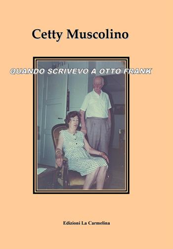 Quando scrivevo a Otto Frank - Cetty Muscolino - Libro La Carmelina 2019 | Libraccio.it