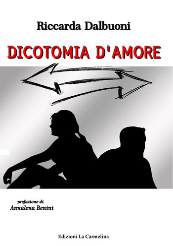 Dicotomia d'amore - Riccarda Dalbuoni - Libro La Carmelina 2018 | Libraccio.it