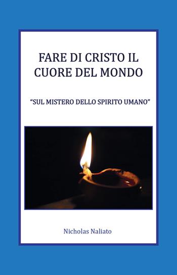 Fare di Cristo il Cuore del mondo. Sul mistero dello spirito umano - Nicholas Naliato - Libro La Carmelina 2021 | Libraccio.it