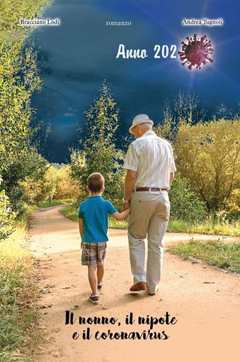 Il nonno, il nipote e il coronavirus. Anno 2020 - Bracciano Lodi, Andrea Tugnoli - Libro La Carmelina 2021 | Libraccio.it