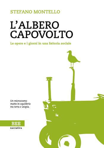 L'albero capovolto. Le opere e i giorni in una fattoria sociale - Stefano Montello - Libro Bottega Errante Edizioni 2016, Camera con vista | Libraccio.it