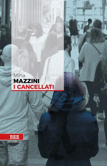 I cancellati - Miha Mazzini - Libro Bottega Errante Edizioni 2018, Estensioni | Libraccio.it