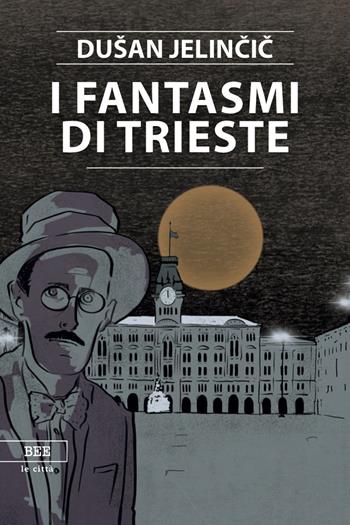 I fantasmi di Trieste - Dusan Jelincic - Libro Bottega Errante Edizioni 2018, Le città invisibili | Libraccio.it