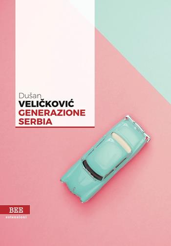 Generazione Serbia - Dušan Velickovic - Libro Bottega Errante Edizioni 2018, Estensioni | Libraccio.it