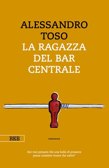 La ragazza del Bar Centrale - Alessandro Toso - Libro Bottega Errante Edizioni 2019, Camera con vista | Libraccio.it
